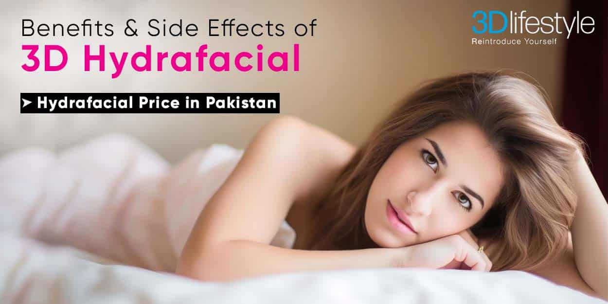 Benefits of 3D HydraFacial | Side Effects of HydraFacial | HydraFacial Price in Pakistan