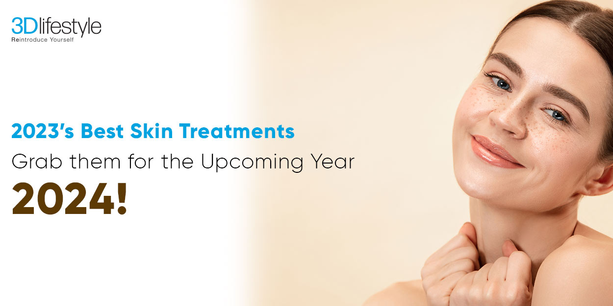 2023’s Best Skin Treatments | Grab them for the Upcoming Year 2024!