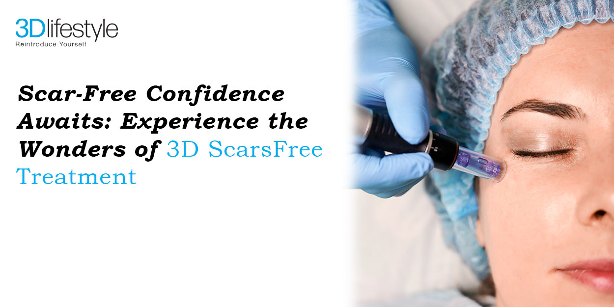 Scar-Free Confidence Awaits: Experience the Wonders of 3D ScarsFree Treatment