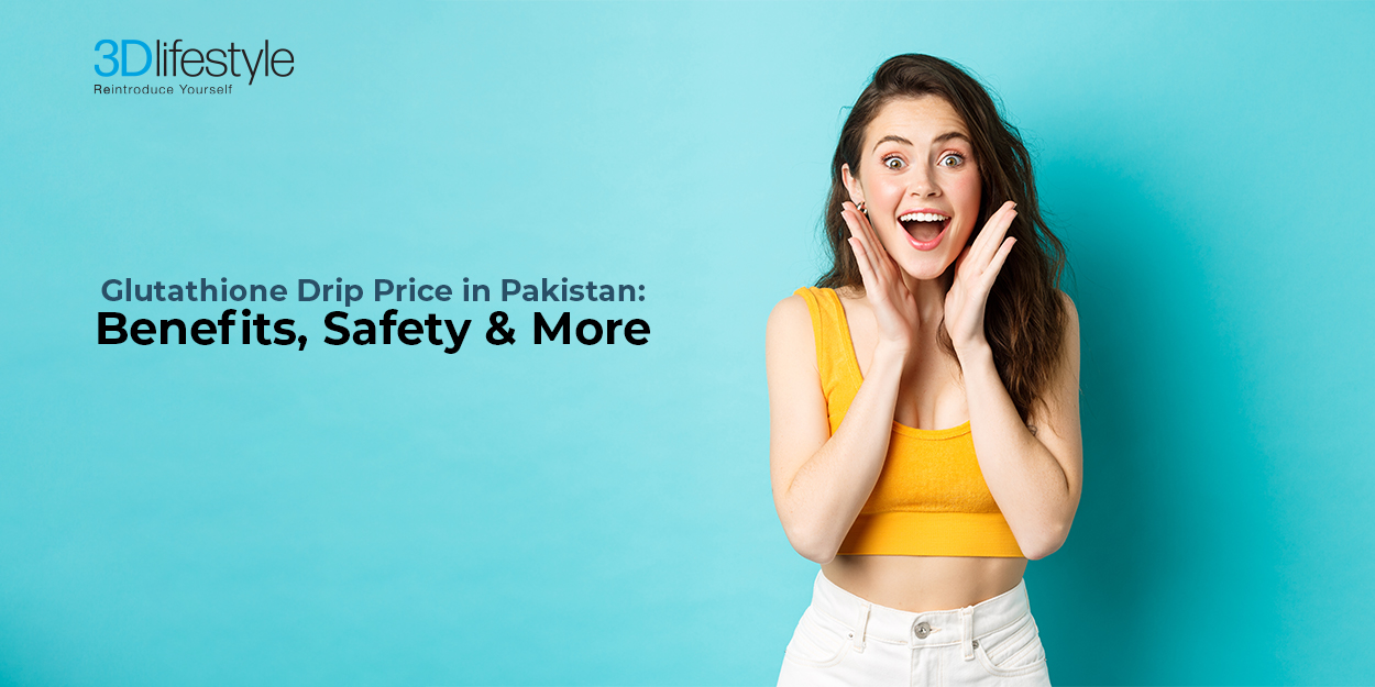 Glutathione Drip Price in Pakistan: Benefits, Safety & More!