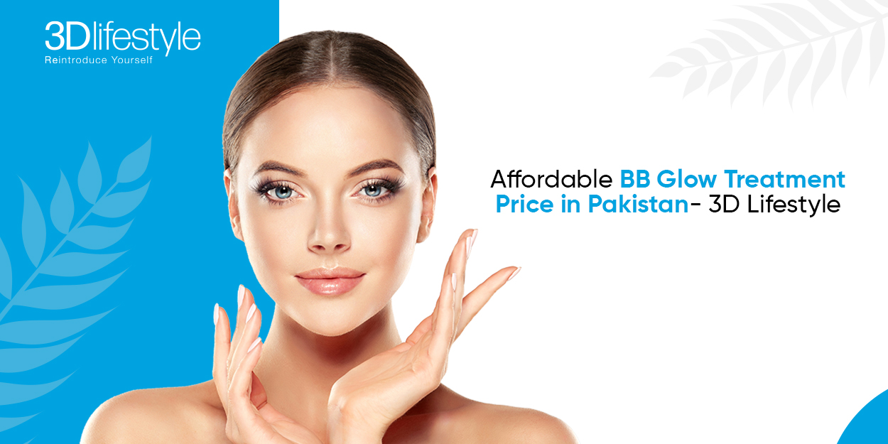 Affordable BB Glow Treatment Price in Pakistan - 3D Lifestyle