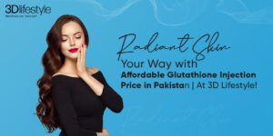 "Glutathione Injections at 3D Lifestyle | We Promise a Radiant Skin Your Way! "