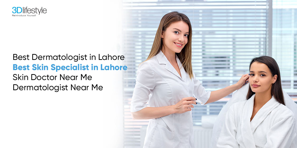 Best Dermatologist in Lahore | Best Skin Specialist in Lahore | Skin Doctor Near Me | Dermatologist Near Me