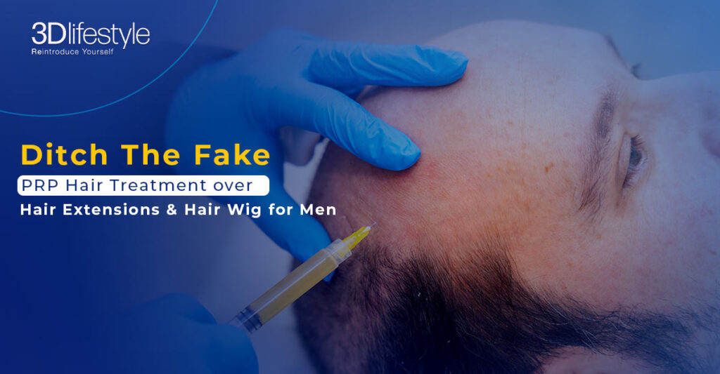 Ditch The Fakes | PRP Hair Treatment over Hair Extensions & Hair Wig for Men