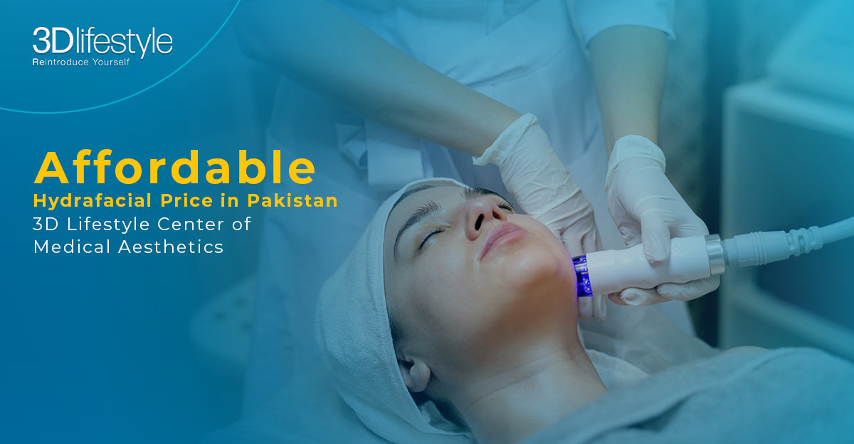 Affordable Hydrafacial Price in Pakistan | Explore Hydra facial Benefits & Facial Steps