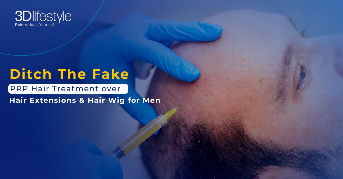 Ditch The Fakes PRP Hair Treatment over Hair Extensions- Hair Wig for Men