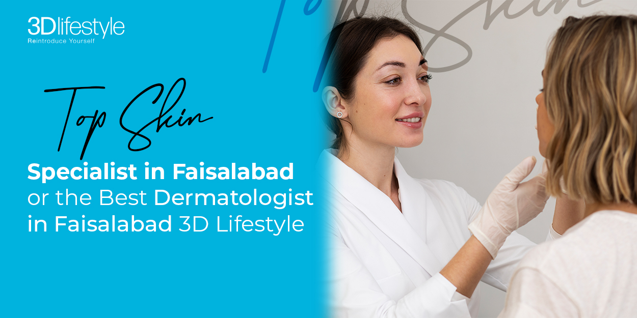 Top Skin Specialist in Faisalabad and Best Dermatologist in Faisalabad