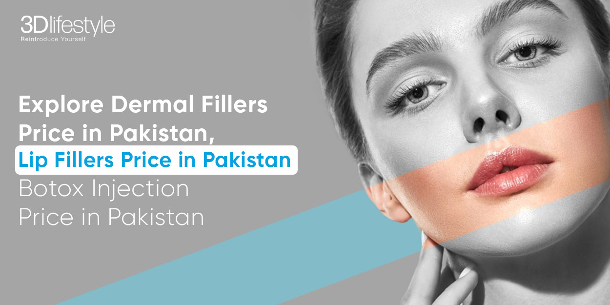 Explore Dermal Fillers Price in Pakistan, Lip Fillers Price in Pakistan Botox Injection Price in Pakistan