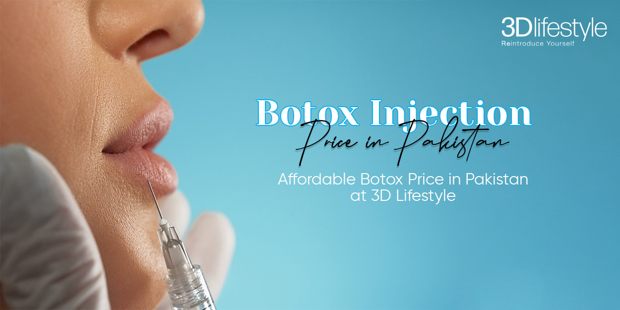 Botox Injection Price in Pakistan – Affordable Botox Price in Pakistan at 3D Lifestyle