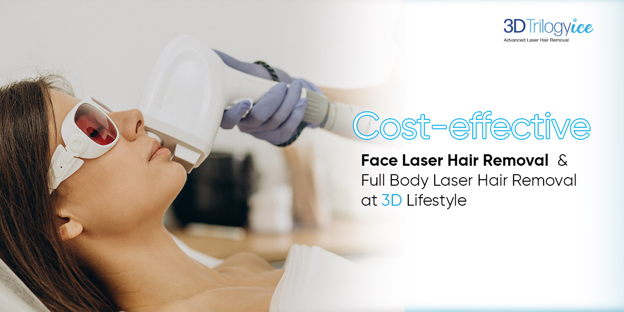 Cost-effective Face Laser Hair Removal & Full Body Laser Hair Removal at 3D Lifestyle