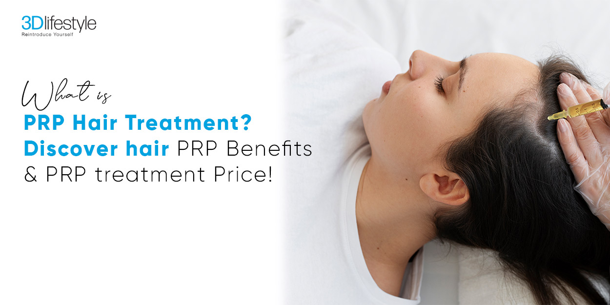 What is PRP Hair Treatment? Discover hair PRP Benefits & PRP treatment Price!