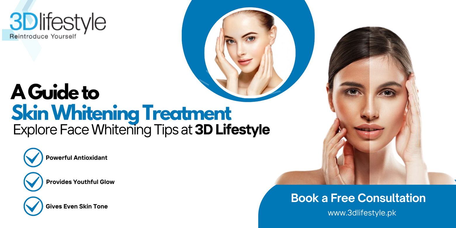 A Guide to Skin Whitening Treatment | Explore Face Whitening Tips at 3D Lifestyle