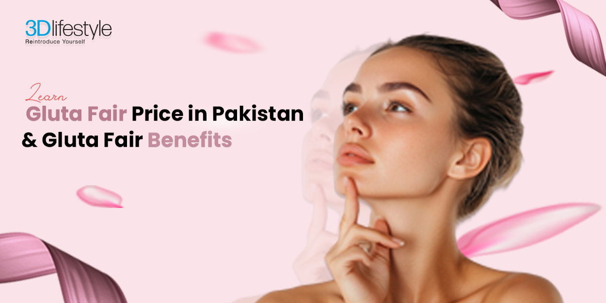 Learn Gluta Fair Price in Pakistan & Gluta Fair Benefits